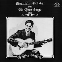 Bradley Kincaid - Mountain Ballads And Old-Time Songs